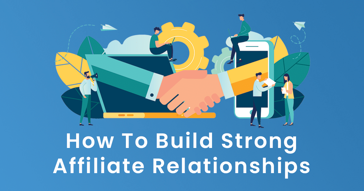 7 Ways To Build Strong Affiliate Relationships - Coupon Affiliates