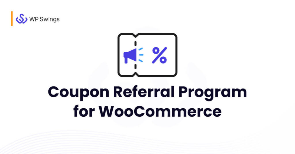 Coupon Referral Program for WooCommerce plugin by WP Swings