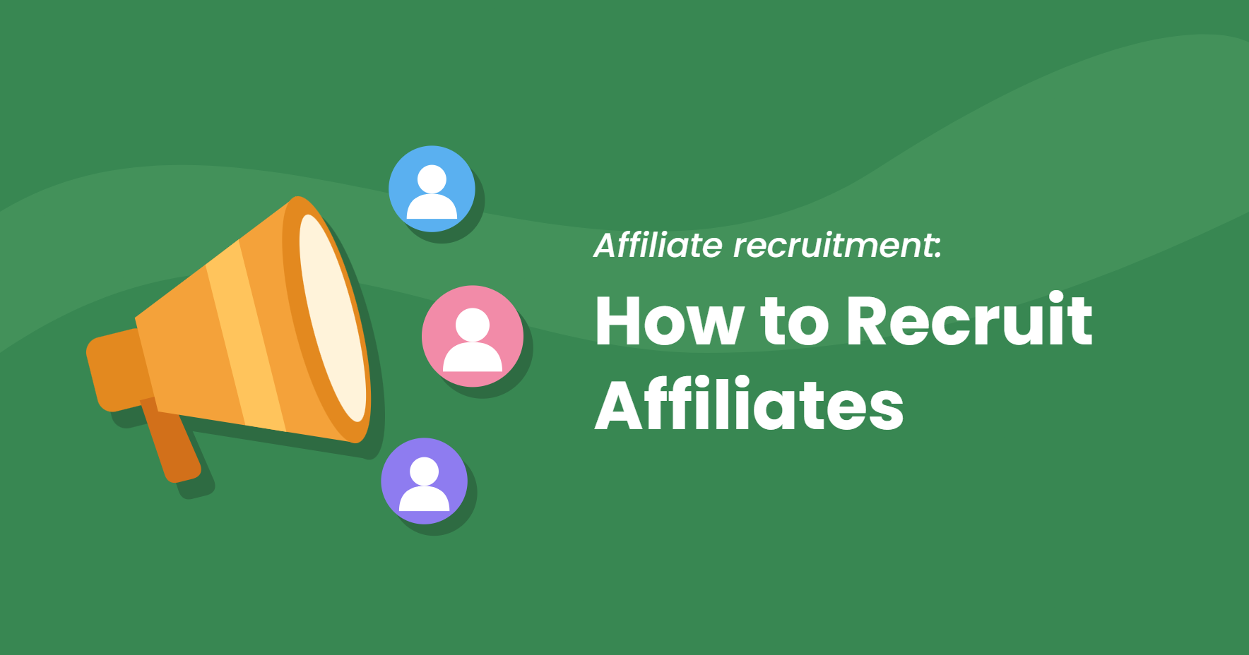 Orange megaphone with three person icons in front of it, next to the title How to Recruit Affiliates