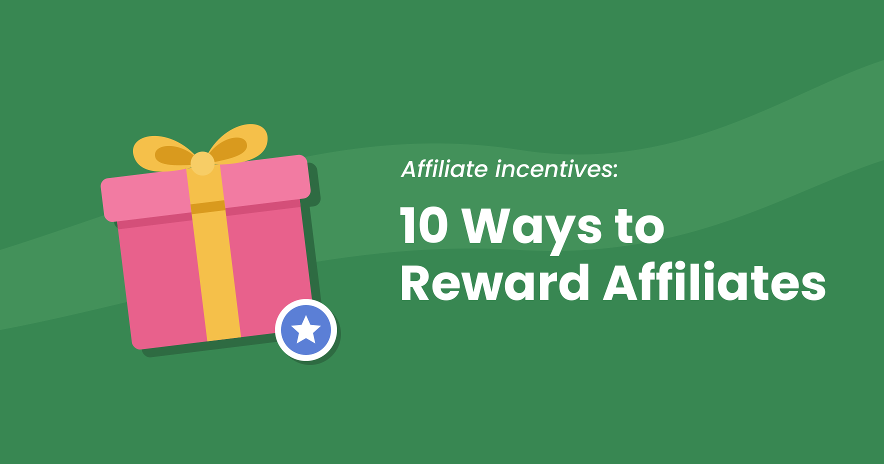 Pink gift box tied with a yellow ribbon and a blue star badge, next to the title Affiliate incentives: 10 Ways to Reward Affiliates