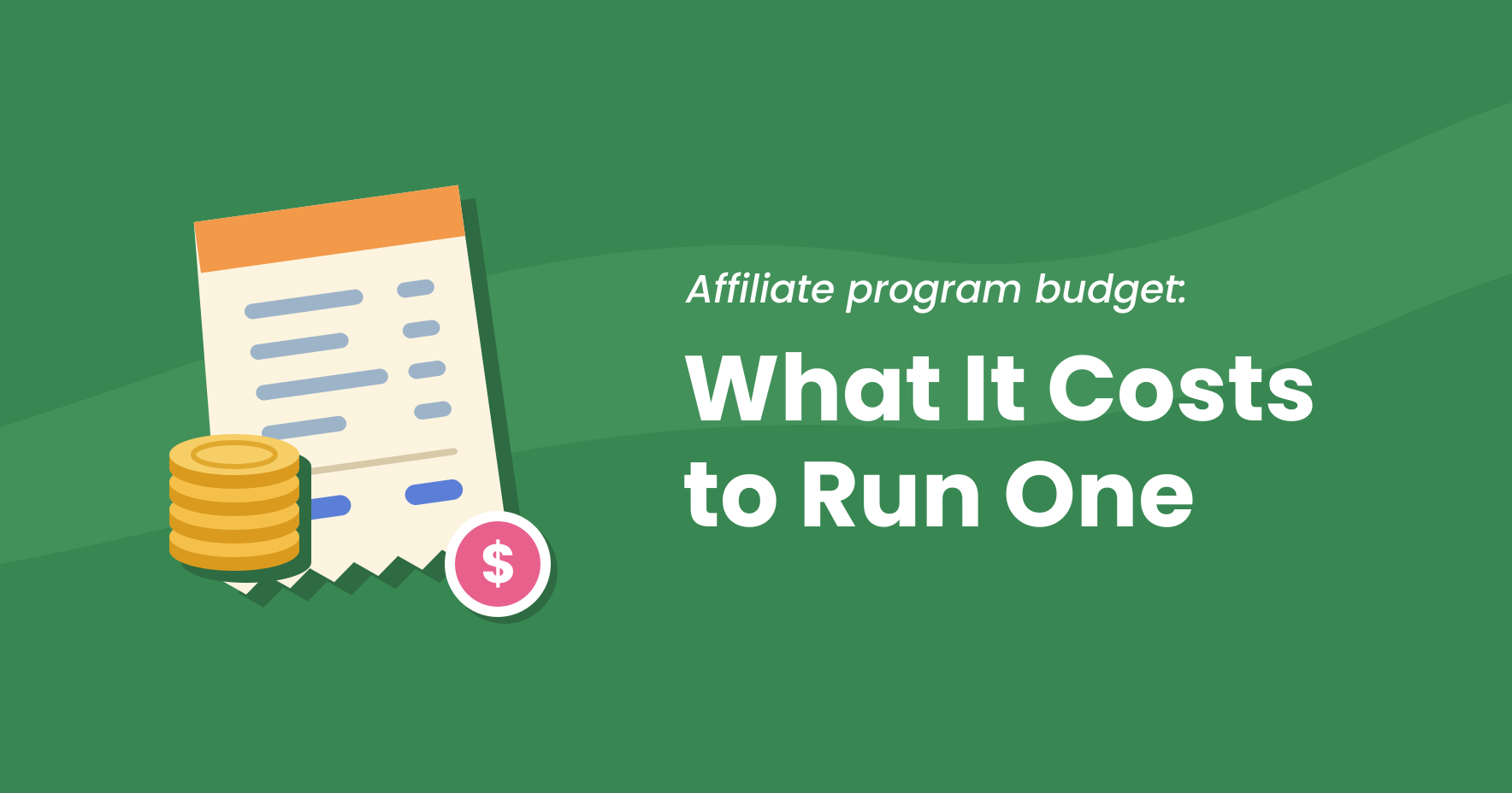 Featured image reading Affiliate program budget: What It Costs to Run One, beside a flat illustration of a receipt, a stack of gold coins and a pink dollar badge