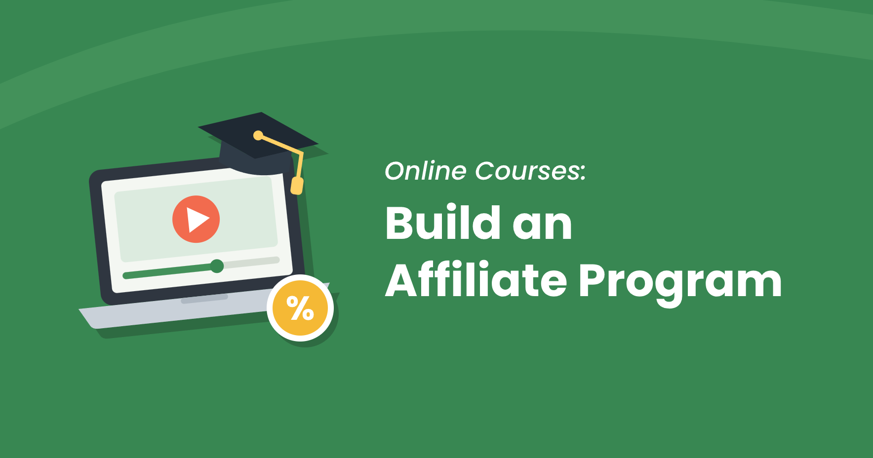 Online course affiliate program illustration: a laptop playing a video lesson with a graduation cap on the screen and a gold percent badge, next to the title Build an Affiliate Program